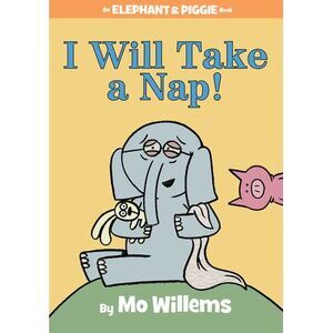 I Will Take a Nap!-An Elephant and Piggie Book -- Mo Willems